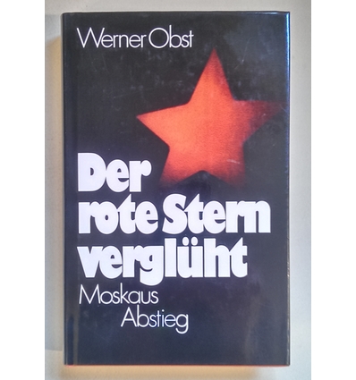 Obst, Werner: Der rote Stern verglüht. Moskaus Abstieg. ...