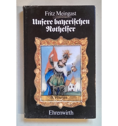 Meingast, Fritz: Unsere bayerischen Nothelfer. ...