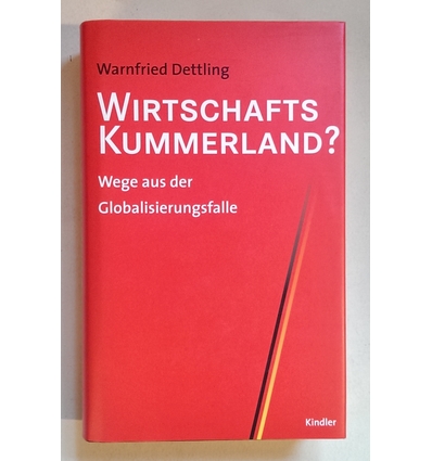 Dettling, Warnfried: Wirtschaftskummerland? Wege aus der Globalisierungsfalle. ...