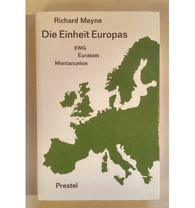 Mayne, Richard: Die Einheit Europas. EWG, Euratom, Montanunion. ...