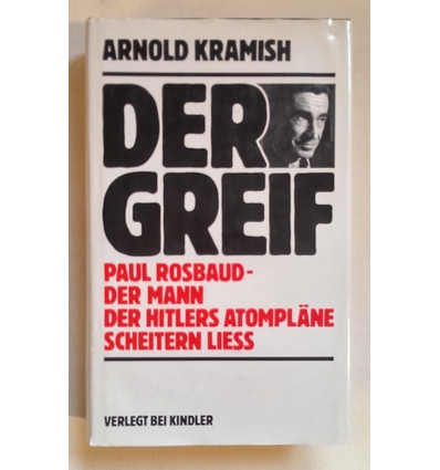 Kramish, Arnold: Der Greif. Paul Rosbaud - der Mann, der Hitlers Atompläne scheitern liess ...