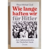 Groll, Klaus-Michael: Wie lange haften wir für Hitler? Zum Selbstverständnis der Deutschen ...