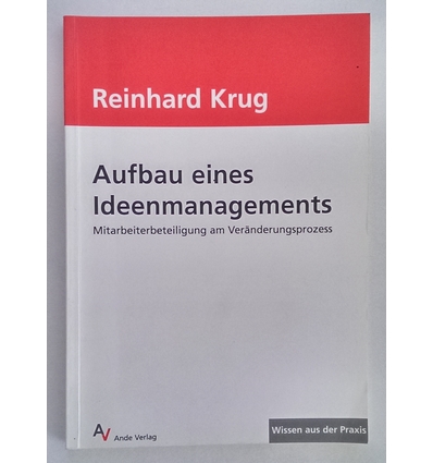 Krug, Reinhard: Aufbau eines Ideenmanagements. Mitarbeiterbeteiligung am Veränderungsproze ...