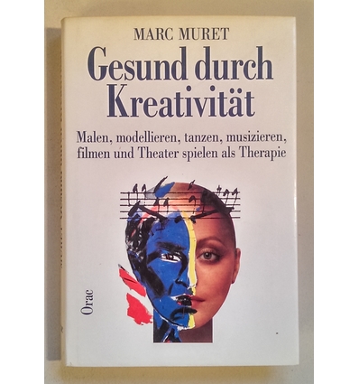 Muret, Marc: Gesund durch Kreativität. Malen, modellieren, tanzen, musizieren, filmen und  ...