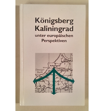 Müller-Hermann, Ernst (Herausgeber): Königsberg, Kaliningrad unter europäischen Perspektiv ...