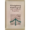 Müller-Hermann, Ernst (Herausgeber): Königsberg, Kaliningrad unter europäischen Perspektiv ...