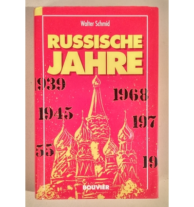Schmid, Walter: Russische Jahre. 1939-1941, 1945-1955, 1968-1971. ...