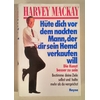 Mackay, Harvey: Hüte dich vor dem nackten Mann, der dir sein Hemd verkaufen will. Die Kuns ...