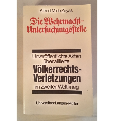 de Zayas, Alfred M.: Die Wehrmacht-Untersuchungsstelle. Deutsche Ermittlungen über alliier ...