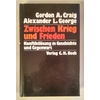 Craig, Gordon Alexander  und George, Alexander L.: Zwischen Krieg und Frieden. Konfliktlösung ...