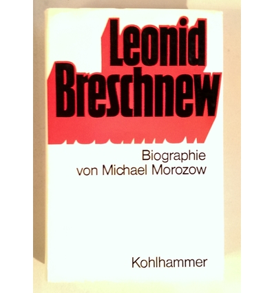 Morozow, Michael: Leonid Breschnew. Biographie. ...