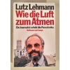 Lehmann, Lutz: Wie die Luft zum Atmen. Ein Journalist erlebt die Perestroika. ...