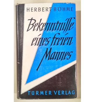 Böhme, Herbert: Bekenntnisse eines freien Mannes. ...