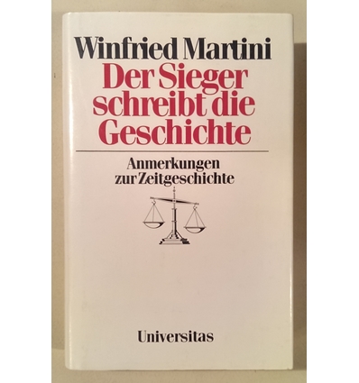 Martini, Winfried: Der Sieger schreibt die Geschichte. Anmerkungen zur Zeitgeschichte. ...