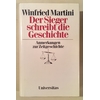 Martini, Winfried: Der Sieger schreibt die Geschichte. Anmerkungen zur Zeitgeschichte. ...