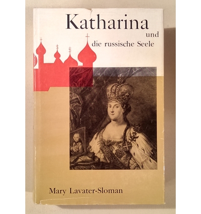 Lavater-Sloman, Mary: Katharina und die russische Seele. Die Lebensgeschichte Katharinas I ...