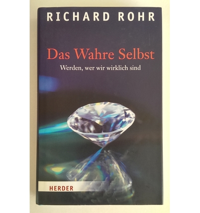 Rohr, Richard: Das wahre Selbst. Werden, wer wir wirklich sind. ...