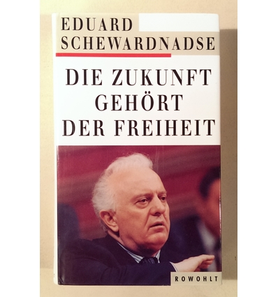 Schewardnadse, Eduard: Die Zukunft gehört der Freiheit. ...